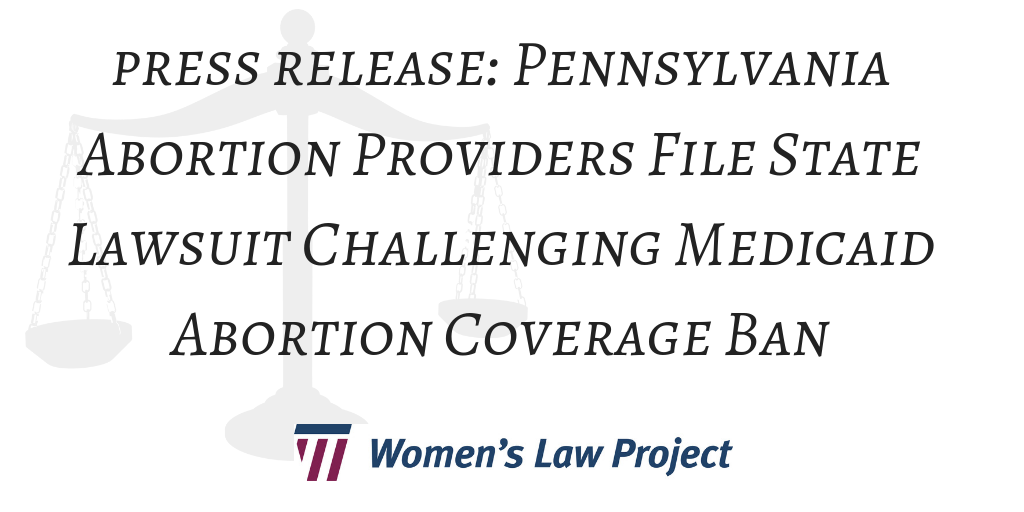 Pennsylvania Abortion Providers File State Lawsuit Challenging Medicaid Abortion Coverage Ban