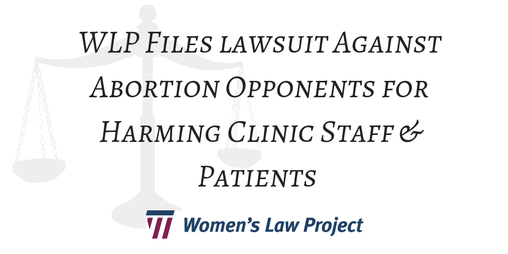 WLP Files Lawsuit Against Abortion Opponents for Harming Clinic Staff & Patients