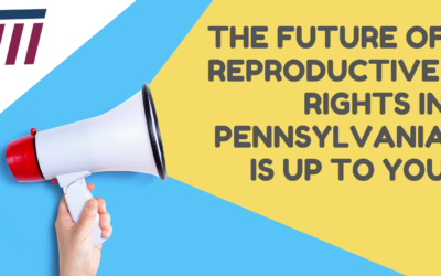 Roe at 49: The Single Most Important Thing You Can Do Right Now to Save Reproductive Rights in Pennsylvania